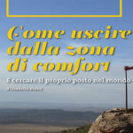 Come uscire dalla zona di comfort e cercare il proprio posto nel mondo